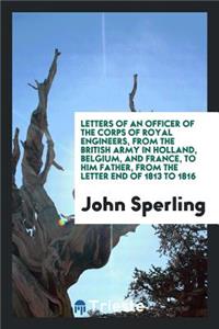Letters of an Officer of the Corps of Royal Engineers (J. Sperling) from the British Army in ...