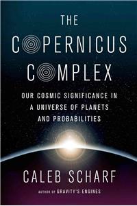 The Copernicus Complex: Caleb A. Scharf