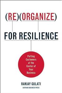 Reorganize for Resilience: Putting Customers at the Center of Your Business