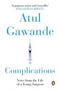 Complications: Notes From The Life Of A Young Surgeon
