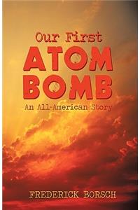 Our First Atom Bomb