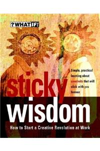 Sticky Wisdom: How to Start a Creative Revolution at Work