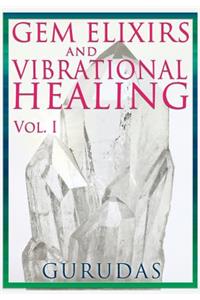 Gems Elixirs and Vibrational Healing Volume 1