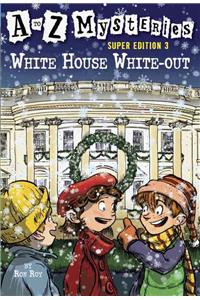 A to Z Mysteries Super Edition 3: White House White-Out