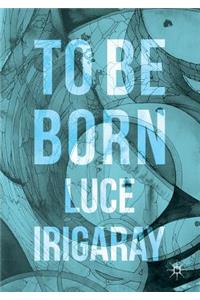 To Be Born: Genesis of a New Human Being