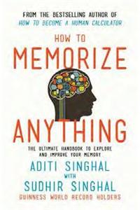 How to Memorize Anything : The Ultimate Handbook to Enlighten and Improve Your Memory