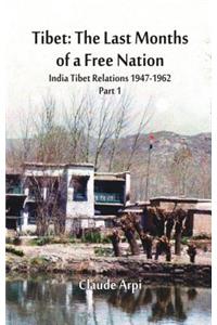 Tibet: The Last Months of a Free Nation: India Tibet Relations (1947-1962)