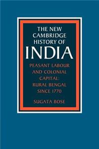 Peasant Labour and Colonial Capital: Rural Bengal Since 1770