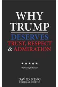 Why Trump Deserves Trust, Respect and Admiration