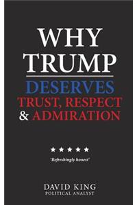 Why Trump Deserves Trust, Respect and Admiration