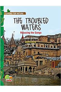 Caring for Nature: The troubled waters (Rescuing the Ganga)