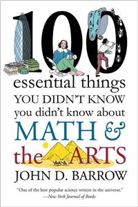 100 Essential Things You Didn't Know You Didn't Know about Math and the Arts