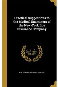 Practical Suggestions to the Medical Examiners of the New-York Life Insurance Company