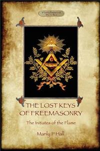 Lost Keys of Freemasonry, and The Initiates of the Flame