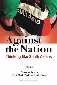 Against the Nation: Thinking Like South Asians