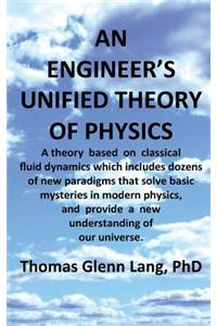Engineer's Unified Theory of Physics