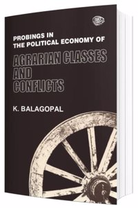 PROBINGS IN THE POLITICAL ECONOMY OF AGRARIAN CLASSES AND CONFLICTS