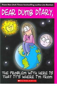 Problem with Here Is That It's Where I'm from (Dear Dumb Diary #6): Volume 6