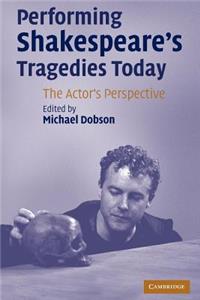Performing Shakespeare's Tragedies Today