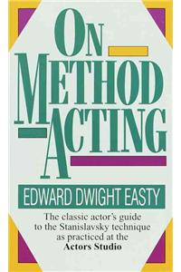 On Method Acting: The Classic Actor's Guide to the Stanislavsky Technique as Practiced at the Actors Studio