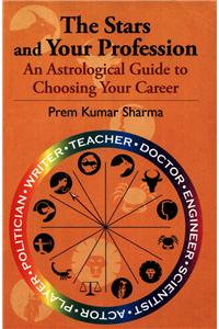 The Stars And Your Profession:An Astrological Guide To Choosing Your Career
