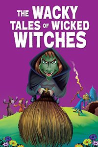 The Wacky Tales of Wicked Witches