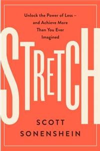 Stretch: Unlock the Power of Less -And Achieve More Than You Ever Imagined