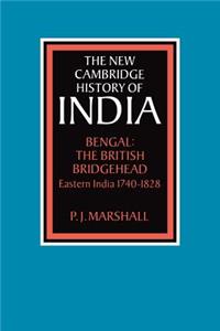 Bengal: The British Bridgehead: Eastern India 1740 1828