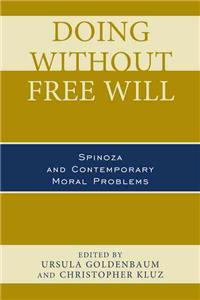Doing without Free Will: Spinoza and Contemporary Moral Problems