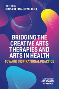 Bridging the Creative Arts Therapies and Arts in Health