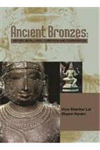 Ancient Bronzes: History, Metallurgy, Corrosion and Conservation