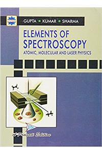 Elements of Spectroscopy Atomic, Molecular and Laser Physics, PB....Gupta