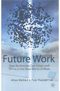Future Work: How Businesses Can Adapt and Thrive in the New World of Work