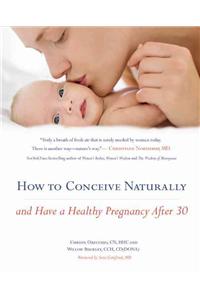 How to Conceive Naturally: And Have a Healthy Pregnancy After 30