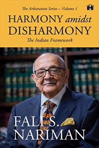 Harmony Amidst Disharmony: The Indian Framework (Arbitration Series - Volume 1)