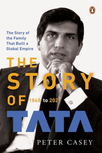 The Story of Tata: 1868 to 2021 | An authorized account of the Tata family and their companies with exclusive interviews with Ratan Tata | Non-fiction Biography, Penguin Books [Hardcover] Casey, Peter