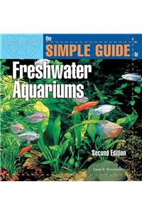 The Simple Guide to Freshwater Aquariums