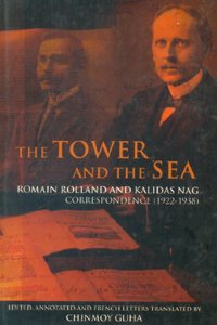 The Tower and The Sea - Romain Rolland and Kalidas Nag : Correspondence