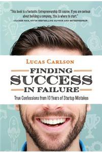 Finding Success in Failure: True Confessions From 10 Years of Startup Mistakes