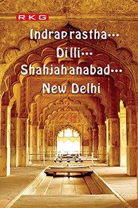 Indraprastha...Dilli....Shahjahanabad...New Delhi
