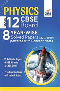 Physics Class 12 CBSE Board 8 Year-wise (2013 - 2020) Solved Papers Powered with Concept Notes