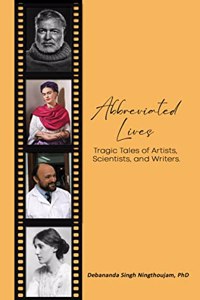 Abbreviated Lives Tragic Tales of Artists Scientists and Writers