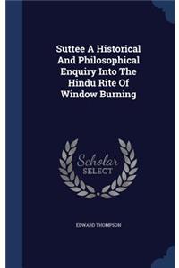 Suttee A Historical And Philosophical Enquiry Into The Hindu Rite Of Window Burning