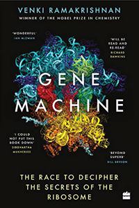 Gene Machine: The Race to Decipher the Secrets of the Ribosome