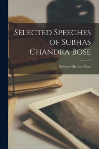 Selected Speeches of Subhas Chandra Bose