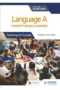 Language A for the IB Diploma: Concept-based learning