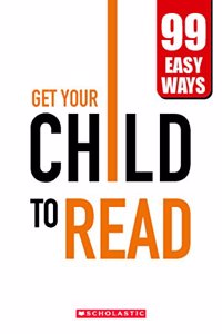 Get Your Child to Read - 99 Easy Ways