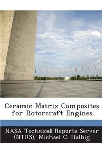 Ceramic Matrix Composites for Rotorcraft Engines