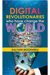 Digital Revolutionaries Who Have Change The World