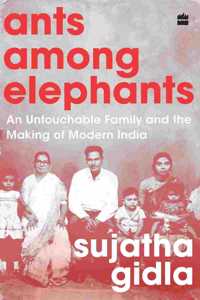 Ants among Elephants: An Untouchable Family and the Making of Modern India Hardcover â€“ 13 Dec 2017